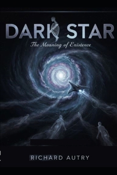 Paperback Dark Star: Two ridiculed scientists journey to a star made of dark matter and answer the ultimate question.... WHY? Book