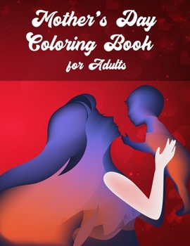 Paperback Mother's Day Coloring Book for Adults: Anti-Stress Beautiful Graphics Designs with Loving Mothers Book