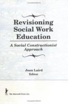 Hardcover Revisioning Social Work Education: A Social Constructionist Approach Book
