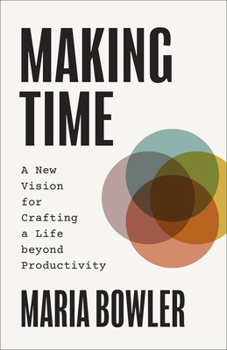 Hardcover Making Time: A New Vision for Crafting a Life beyond Productivity Book