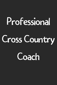 Paperback Professional Cross Country Coach: Lined Journal, 120 Pages, 6 x 9, Funny Cross Country Gift Idea, Black Matte Finish (Professional Cross Country Coach Book