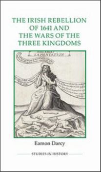 Irish Rebellion of 1641 and the Wars of the Three Kingdoms - Book  of the Royal Historical Society Studies in History New