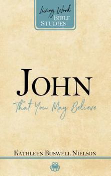 John: So That You May Believe - Book  of the Living Word Bible Studies