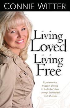 Paperback Living Loved, Living Free: Experience the Freedom of Living in the Father's Love, Through the Finished Work of Jesus Book