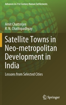 Hardcover Satellite Towns in Neo-Metropolitan Development in India: Lessons from Selected Cities Book