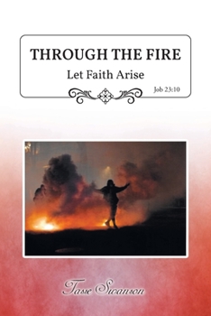 Paperback Through the Fire: Let Faith Arise: Job 23:10 Book