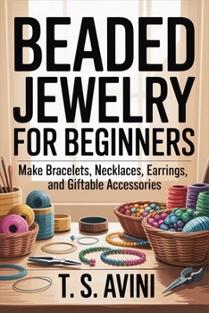 Paperback Beaded Jewelry for Beginners: Make bracelets, necklaces, earrings, and giftable accessories Book