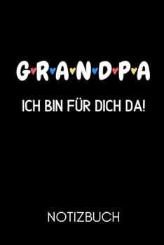 G R A N D P a Ich Bin F�r Dich Da! Notizbuch: A4 Notizbuch TAGEBUCH liebevolles Geschenk f�r Opa Opi Grossvater sch�ne Geschenkidee als Dankesch�n Weihnachtsgeschenk zum Geburtstag