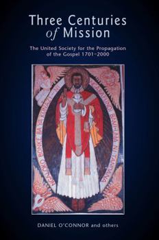 Paperback Three Centuries of Mission: The United Society for the Propagation of the Gospel 1701-2000 Book