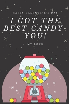 Paperback I Got The Best Candy - You! - Valentine's Day Gift Journal with Beautiful Love Quotes On Each Page - Cute and Funny Present for Best Girlfriend and Bo Book