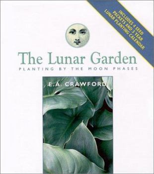 Hardcover The Lunar Garden: Planting by the Moon Phases [With Planting Calendar & 4 Seed Packets] Book