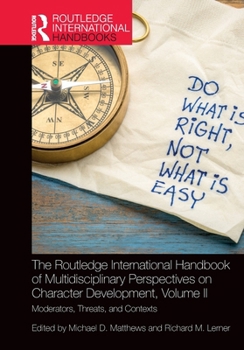 Paperback The Routledge International Handbook of Multidisciplinary Perspectives on Character Development, Volume II: Moderators, Threats, and Contexts Book