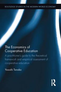 Paperback The Economics of Cooperative Education: A practitioner's guide to the theoretical framework and empirical assessment of cooperative education Book