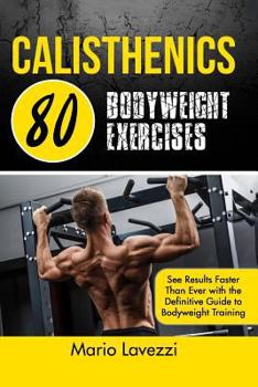 Paperback Calisthenics: 80 Bodyweight Exercises See Results Faster Than Ever with the Definitive Guide to Bodyweight Training Book