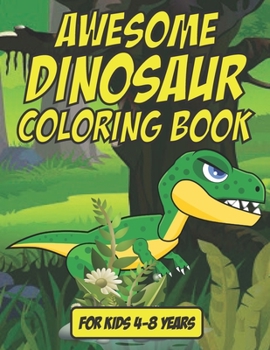 Paperback Awesome Dinosaur Coloring Book - For Kids 4-8 Years Old: 35 Awesome Dinosaur Coloring Book For Kids Age 4-8 Book