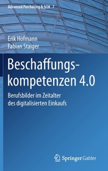 Hardcover Beschaffungskompetenzen 4.0: Berufsbilder Im Zeitalter Des Digitalisierten Einkaufs [German] Book