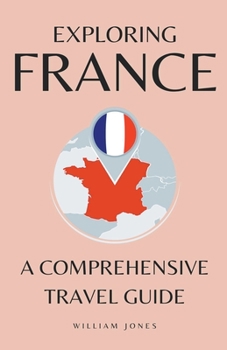 Paperback Exploring France: A Comprehensive Travel Guide Book