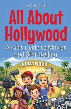 All About Hollywood: A Kid's Guide to Movies and Storytelling (USA Knowledge Books for Kids)