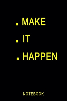 Make It Happen Notebook: Inspirational Quote Journal About Life Lined Notebook 6x9 Inches 100 Pages Perfect Blank Book For Writing Notes For Teens Men Women Girls Teachers Students