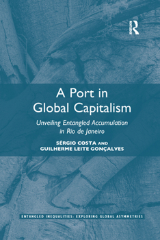 Paperback A Port in Global Capitalism: Unveiling Entangled Accumulation in Rio de Janeiro Book