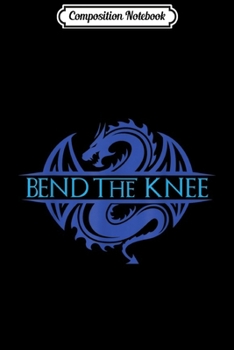 Composition Notebook: Bend The Knee Dragon Ice King or Queen Cosplay  Journal/Notebook Blank Lined Ruled 6x9 100 Pages