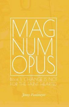 Paperback Magnum Opus: Book 1: Change is Not for the Faint-Hearted Book