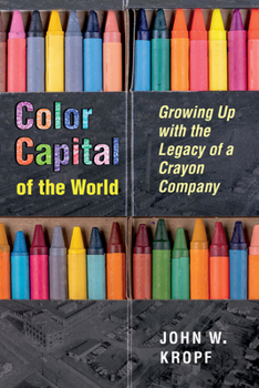 Paperback Color Capital of the World: Growing Up with the Legacy of a Crayon Company Book