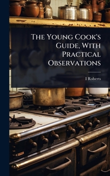 Hardcover The Young Cook's Guide, With Practical Observations Book