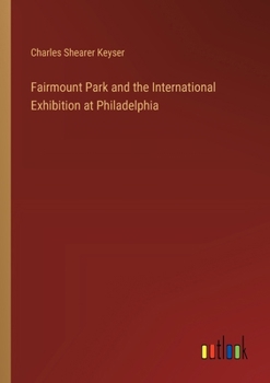 Paperback Fairmount Park and the International Exhibition at Philadelphia Book