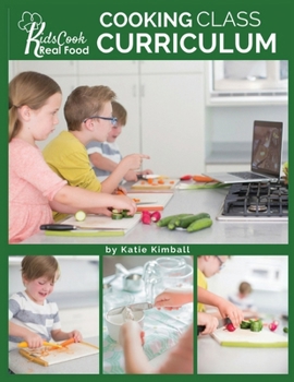 Paperback Kids Cook Real Food: Cooking Class Curriculum Book