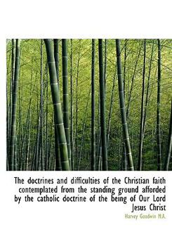 Paperback The Doctrines and Difficulties of the Christian Faith Contemplated from the Standing Ground Afforded Book