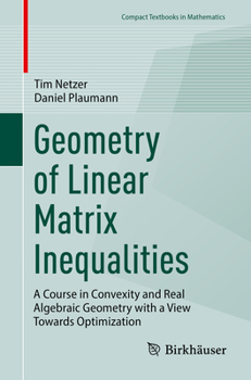 Paperback Geometry of Linear Matrix Inequalities: A Course in Convexity and Real Algebraic Geometry with a View Towards Optimization Book