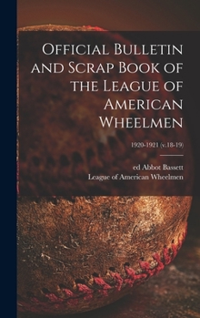 Official Bulletin and Scrap Book of the League of American Wheelmen; 1920-1921