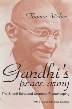 Hardcover Gandhi's Peace Army: The Shanti Sena and Unarmed Peacekeeping Book