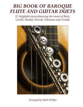 Paperback Big Book of Baroque Flute and Guitar Duets: 57 delightful pieces featuring the music of Bach, Corelli, Handel, Purcell, Telemann and Vivaldi Book