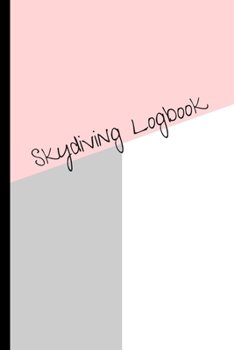 Skydiving Logbook: Bespoke Pages for Record Jumps Gift (6" X 9")