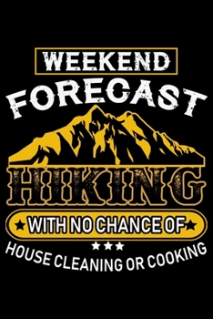 Paperback Weekend Forecast Hiking With No Chance of House Cleaning or Cooking: Hiking College Ruled Notebook - Hiking Lined Journal - 100 Pages - 6 X 9 inches - Book