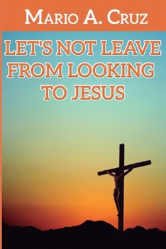 Paperback Let´s Not Leave From Looking To Jesus Book