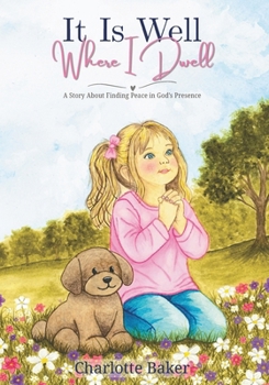 Paperback It Is Well Where I Dwell(TM): A Story About Finding Peace in God's Presence Book