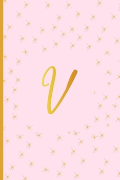 V: Cute Initial Monogram Letter V Ruled Notebook. Pretty Personalized Gift Lined Journal & Diary For Writing & Note Taking. Teen Girls, Kids & Women. Pastel Pink, Gold Stars, Feminine Script