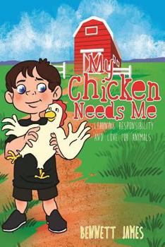 Paperback My Chicken Needs Me: Learning responsibility and love for animals Book