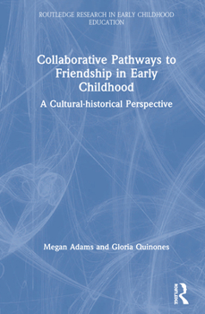 Hardcover Collaborative Pathways to Friendship in Early Childhood: A Cultural-Historical Perspective Book