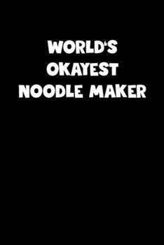 Paperback World's Okayest Noodle Maker Notebook - Noodle Maker Diary - Noodle Maker Journal - Funny Gift for Noodle Maker: Medium College-Ruled Journey Diary, 1 Book