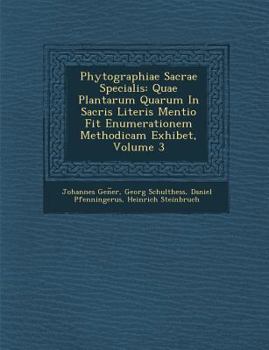 Paperback Phytographiae Sacrae Specialis: Quae Plantarum Quarum in Sacris Literis Mentio Fit Enumerationem Methodicam Exhibet, Volume 3 Book