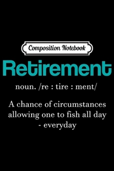 Composition Notebook: Retirement Definition Vintage Fishing Lover Retired Gag Gift  Journal/Notebook Blank Lined Ruled 6x9 100 Pages