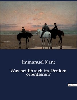 Paperback Was hei ßt: sich im Denken orientieren?: Die Rolle der Vernunft im spekulativen Denken und die Orientierung im Übersinnlichen [German] Book