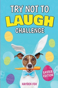 Paperback The Try Not To Laugh Challenge - Easter Edition: A Hilarious and Silly Interactive Game Book For Kids Ages 6-12 Years Old (Easter Gifts For Kids) Book