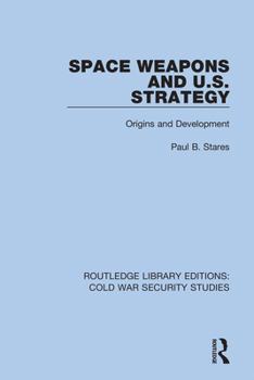 Hardcover Space Weapons and U.S. Strategy: Origins and Development Book