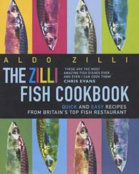 Hardcover The Zilli Fish Cookbook: Quick and Easy Recipes from Britain's Top Fish Restaurant Book