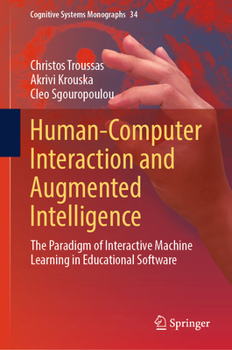 Hardcover Human-Computer Interaction and Augmented Intelligence: The Paradigm of Interactive Machine Learning in Educational Software Book